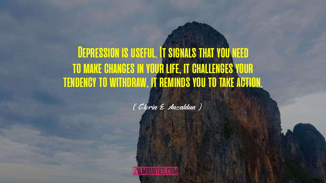 Gloria E Anzaldua Quotes: Depression is useful. It signals