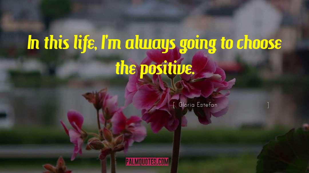 Gloria Estefan Quotes: In this life, I'm always