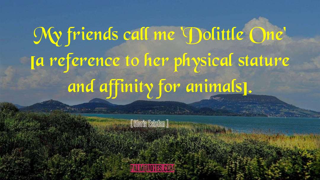 Gloria Estefan Quotes: My friends call me 'Dolittle