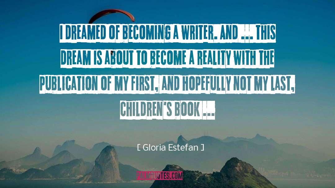 Gloria Estefan Quotes: I dreamed of becoming a