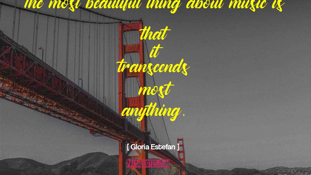 Gloria Estefan Quotes: The most beautiful thing about