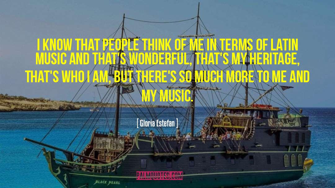 Gloria Estefan Quotes: I know that people think