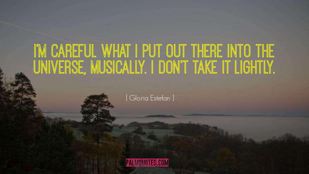 Gloria Estefan Quotes: I'm careful what I put