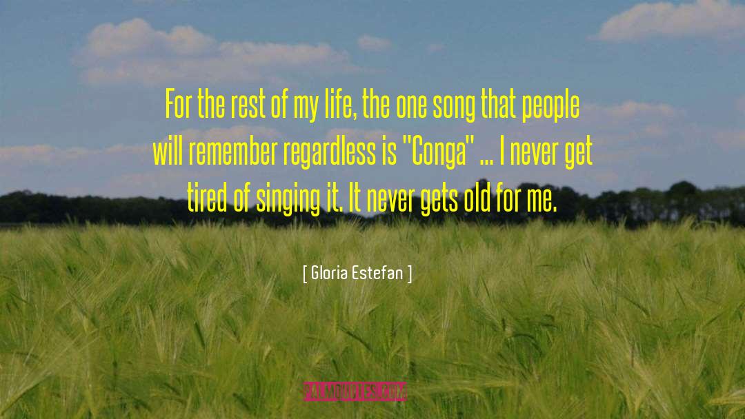 Gloria Estefan Quotes: For the rest of my