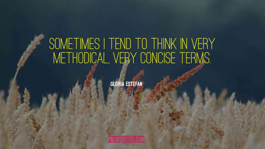 Gloria Estefan Quotes: Sometimes I tend to think