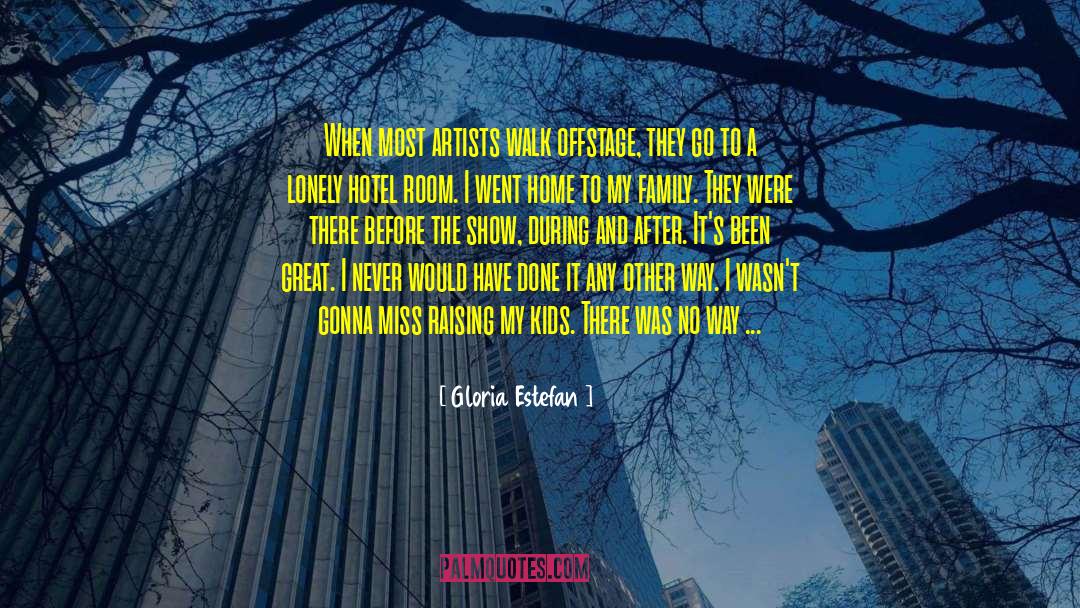 Gloria Estefan Quotes: When most artists walk offstage,