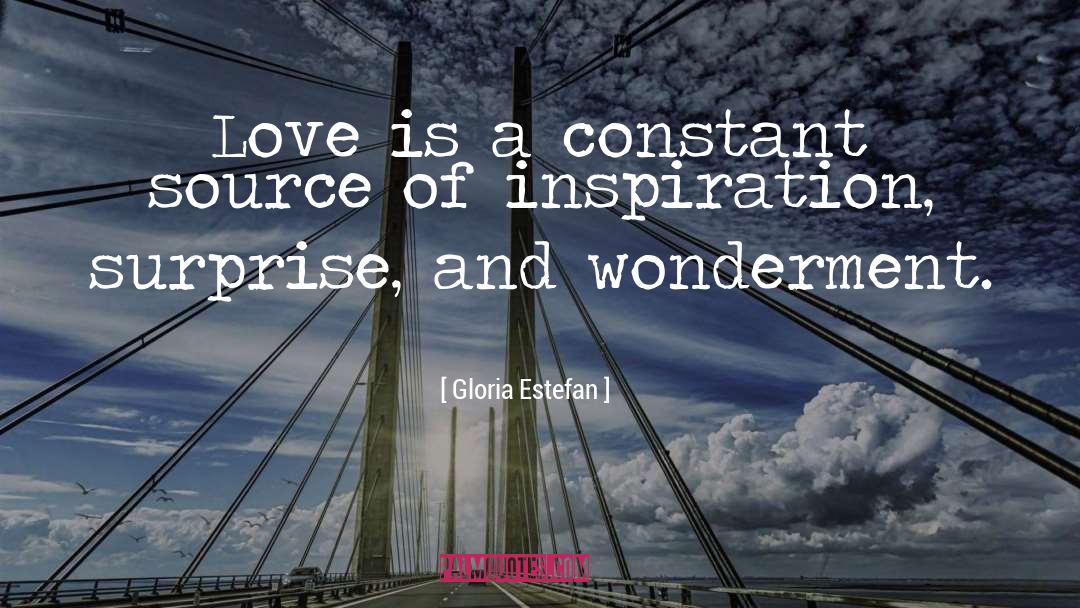 Gloria Estefan Quotes: Love is a constant source