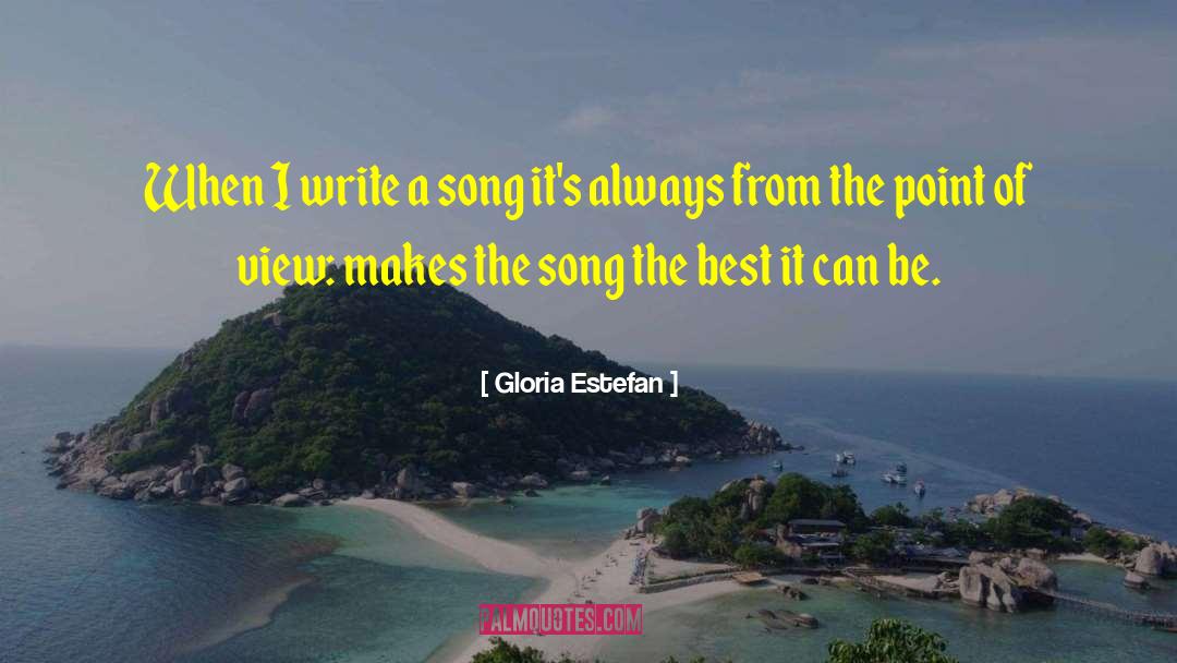 Gloria Estefan Quotes: When I write a song