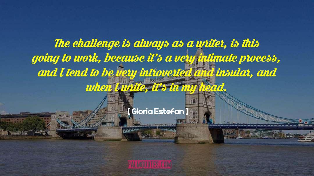 Gloria Estefan Quotes: The challenge is always as