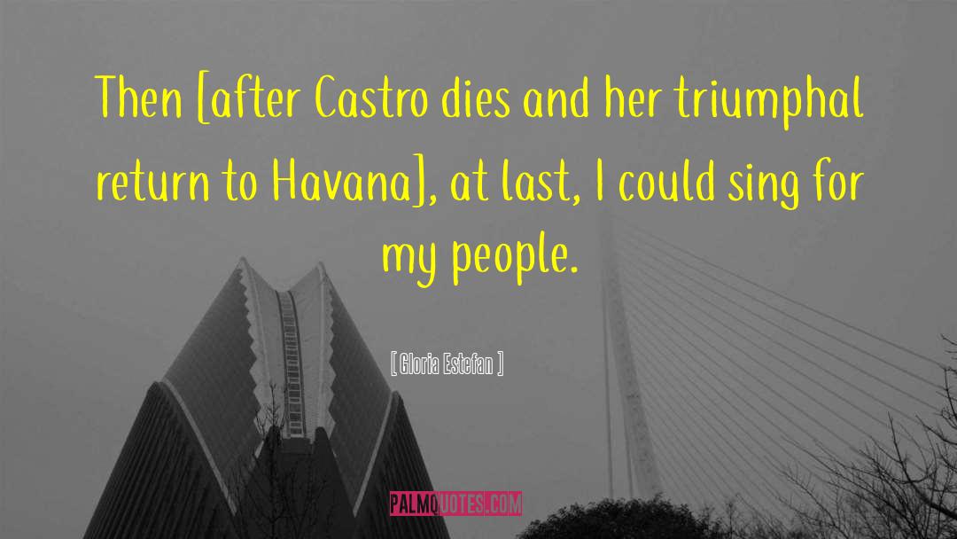 Gloria Estefan Quotes: Then [after Castro dies and