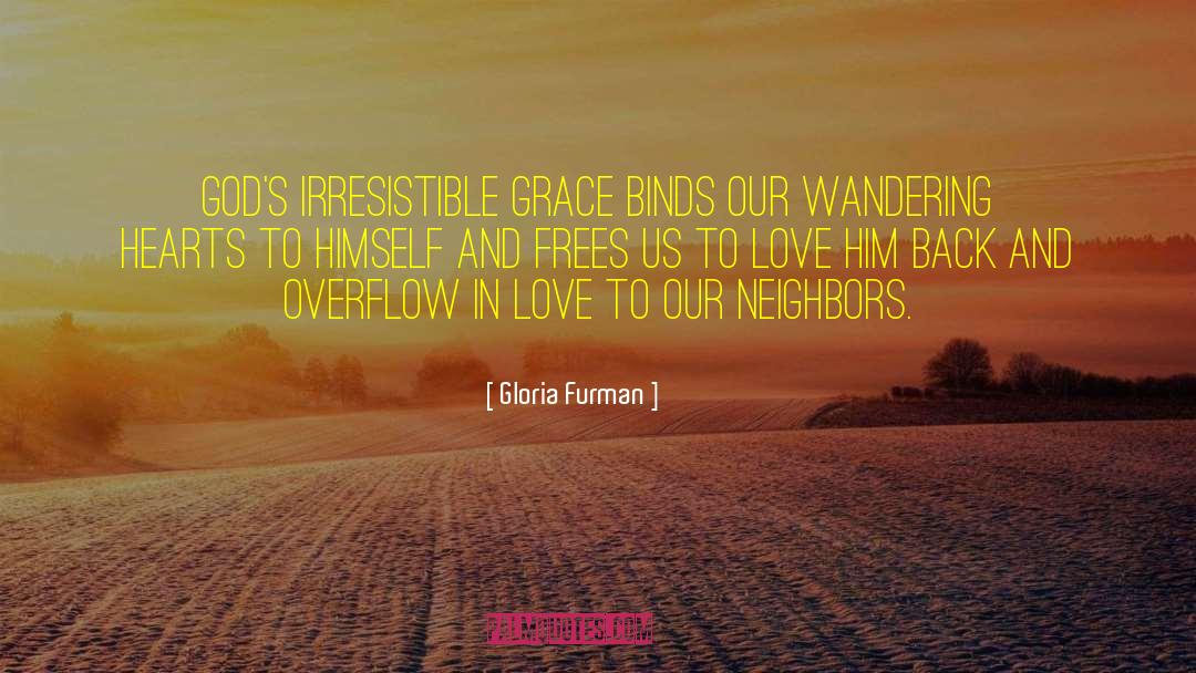 Gloria Furman Quotes: God's irresistible grace binds our