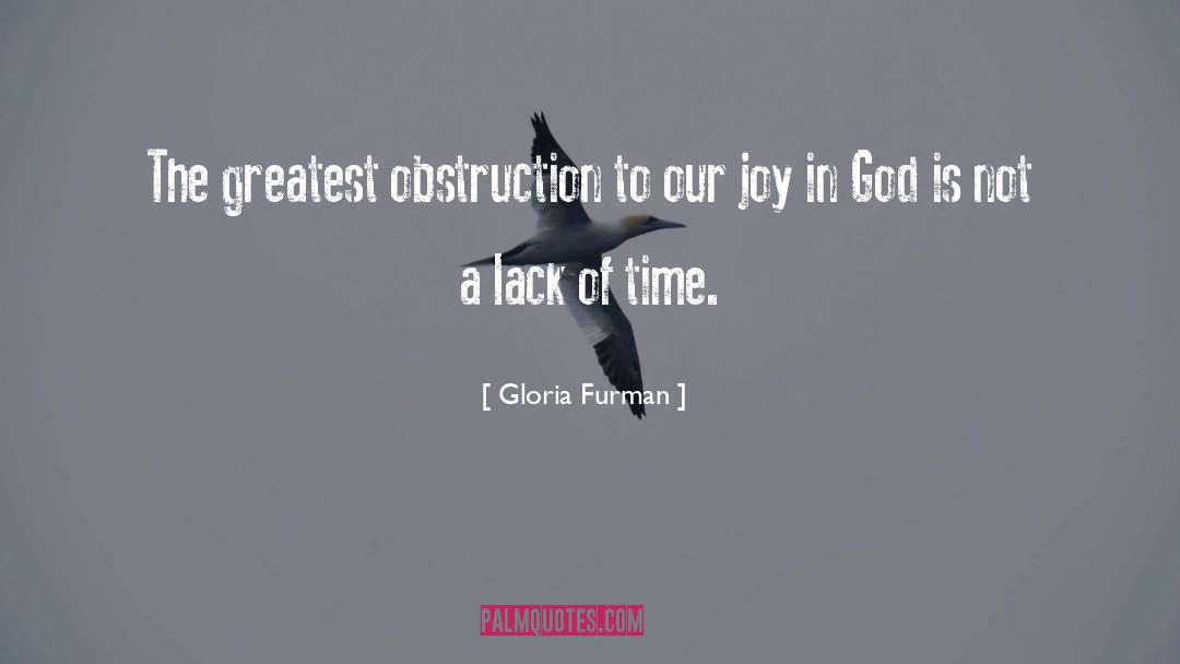 Gloria Furman Quotes: The greatest obstruction to our