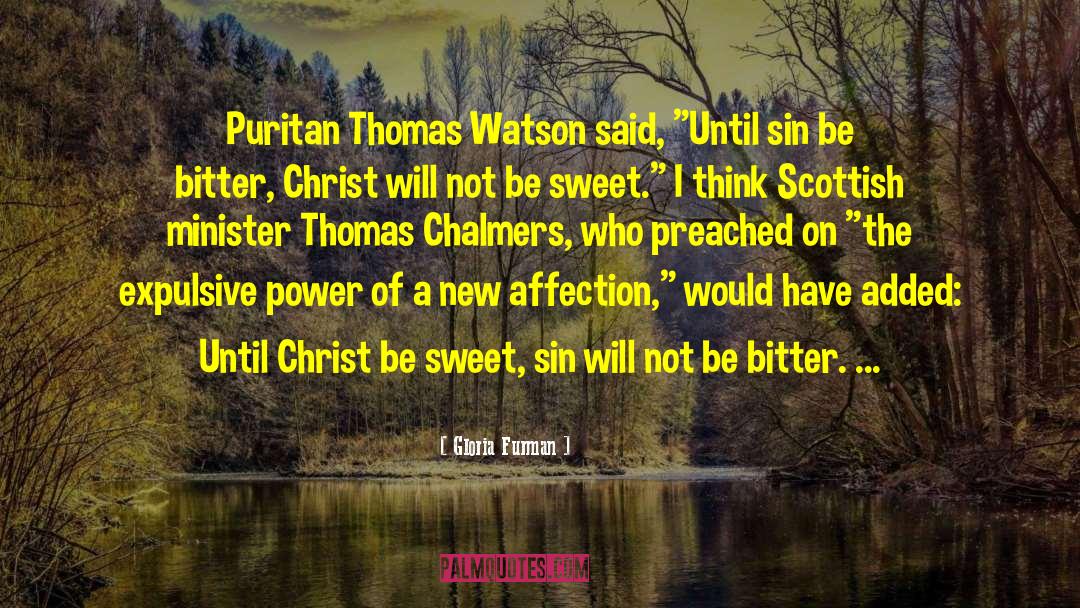 Gloria Furman Quotes: Puritan Thomas Watson said, 