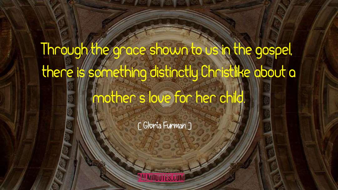 Gloria Furman Quotes: Through the grace shown to