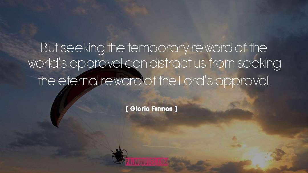 Gloria Furman Quotes: But seeking the temporary reward