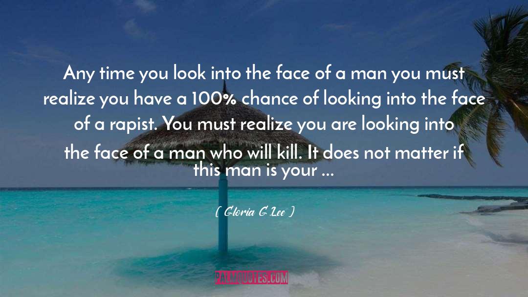 Gloria G.Lee Quotes: Any time you look into