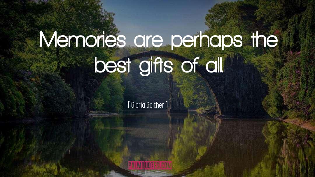 Gloria Gaither Quotes: Memories are perhaps the best