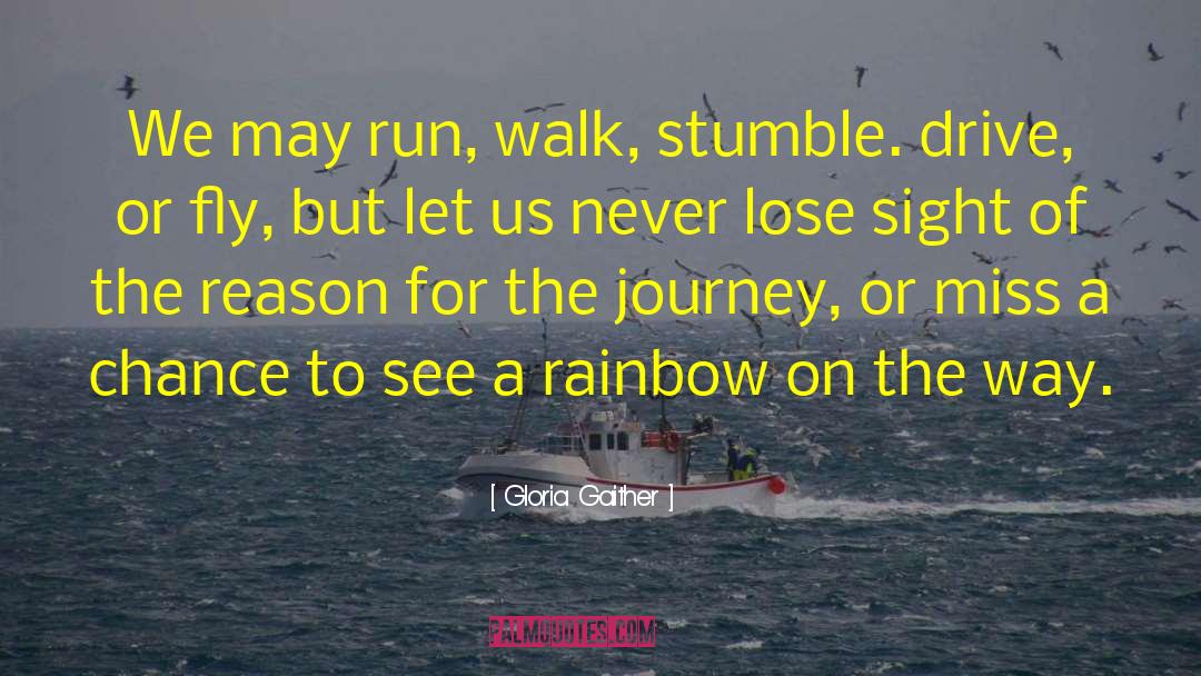Gloria Gaither Quotes: We may run, walk, stumble.