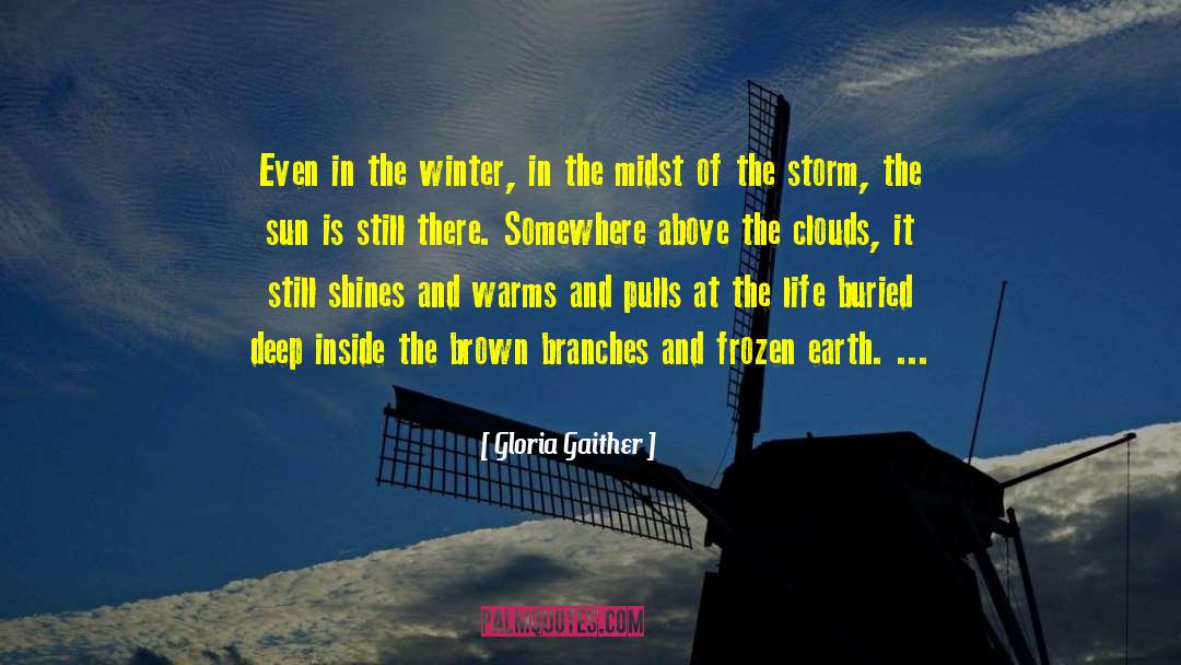 Gloria Gaither Quotes: Even in the winter, in