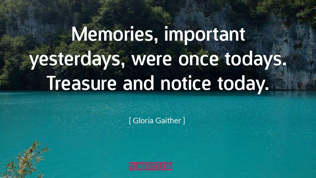 Gloria Gaither Quotes: Memories, important yesterdays, were once