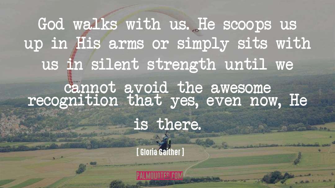 Gloria Gaither Quotes: God walks with us. He