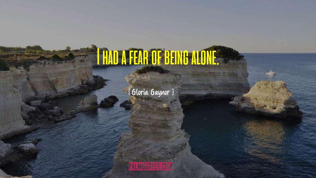 Gloria Gaynor Quotes: I had a fear of