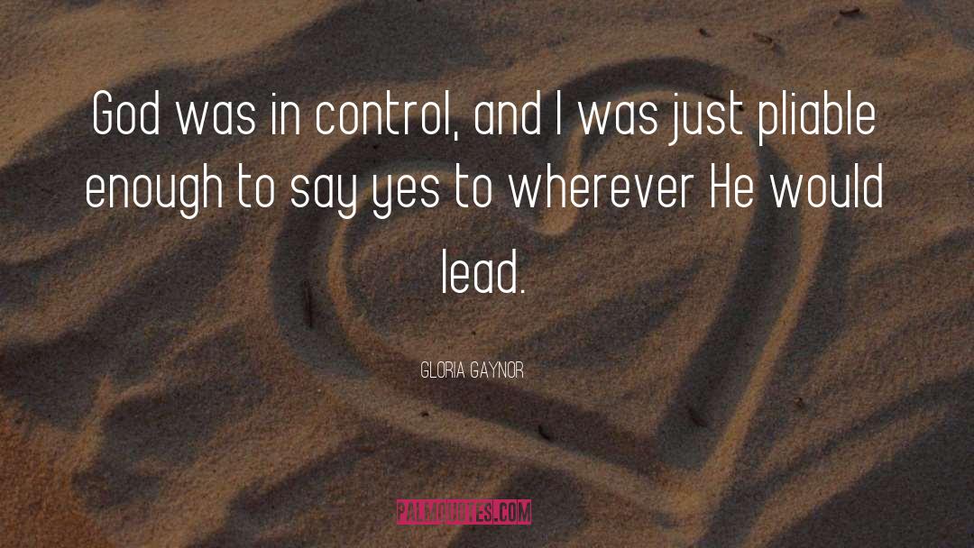 Gloria Gaynor Quotes: God was in control, and