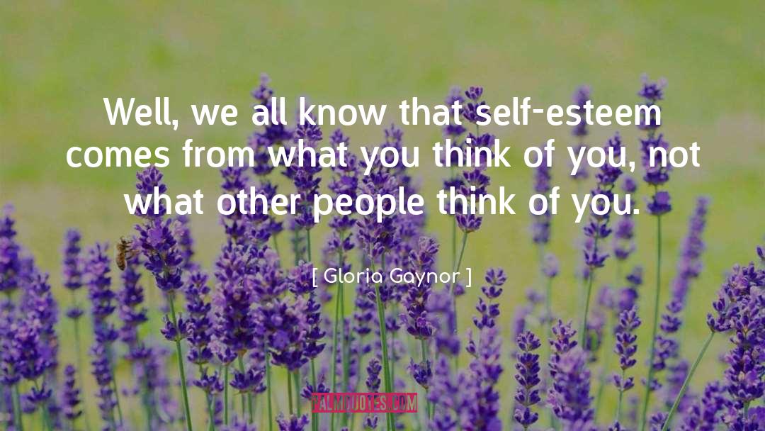 Gloria Gaynor Quotes: Well, we all know that