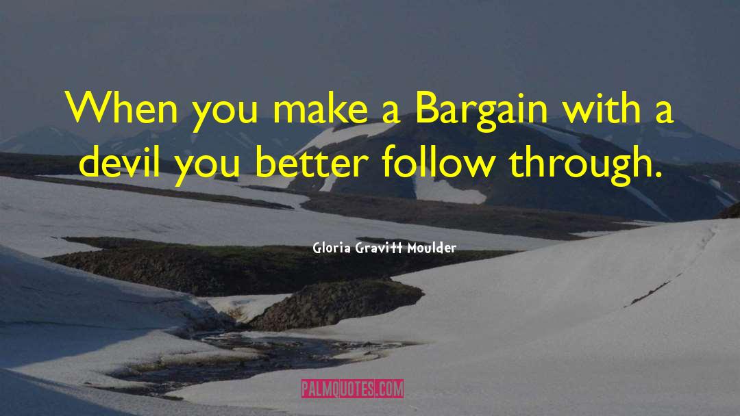 Gloria Gravitt Moulder Quotes: When you make a Bargain