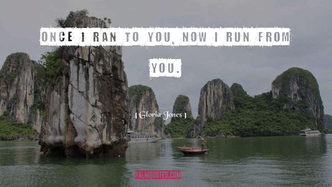 Gloria Jones Quotes: Once I ran to you,