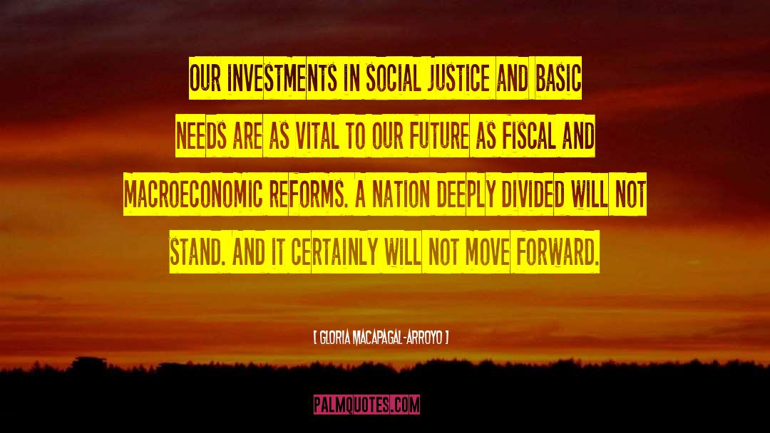 Gloria Macapagal-Arroyo Quotes: Our investments in social justice