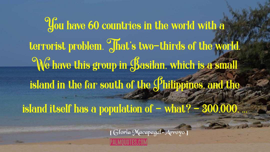 Gloria Macapagal-Arroyo Quotes: You have 60 countries in