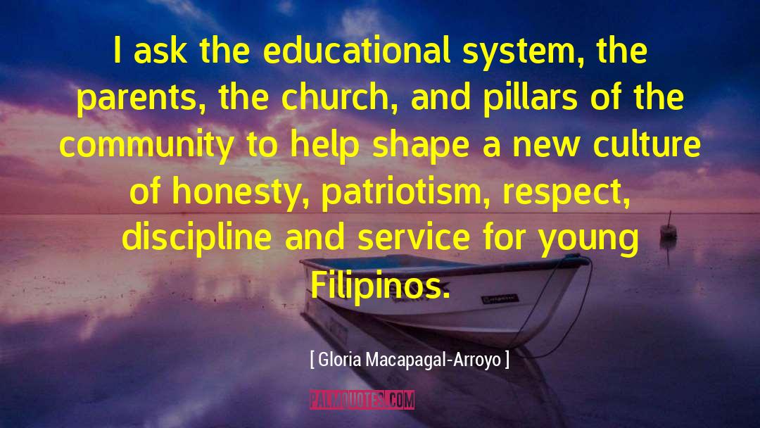 Gloria Macapagal-Arroyo Quotes: I ask the educational system,