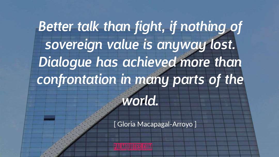 Gloria Macapagal-Arroyo Quotes: Better talk than fight, if