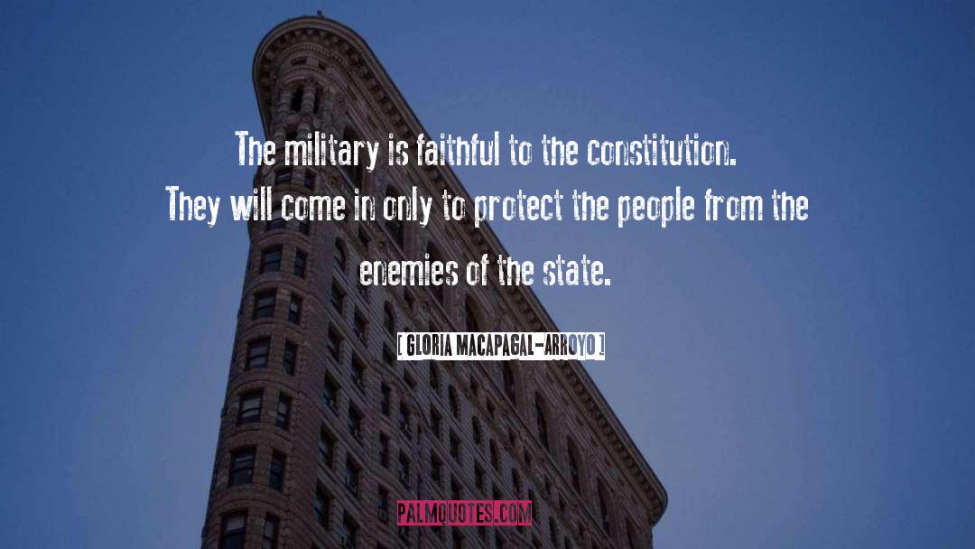 Gloria Macapagal-Arroyo Quotes: The military is faithful to