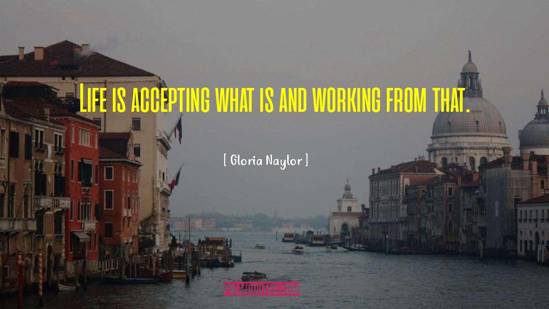 Gloria Naylor Quotes: Life is accepting what is