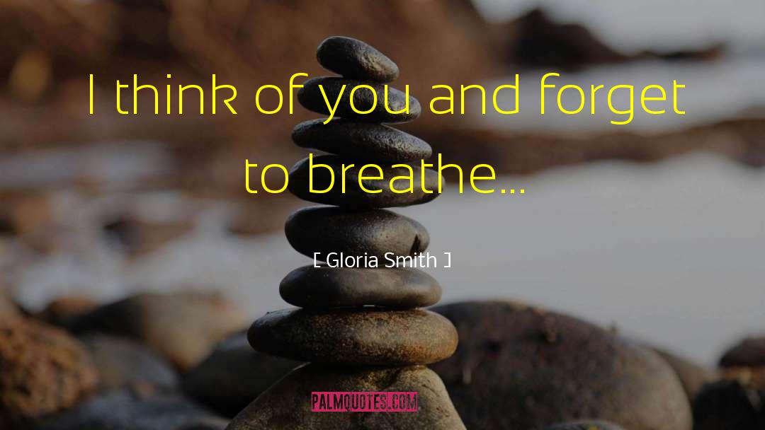 Gloria Smith Quotes: I think of you and