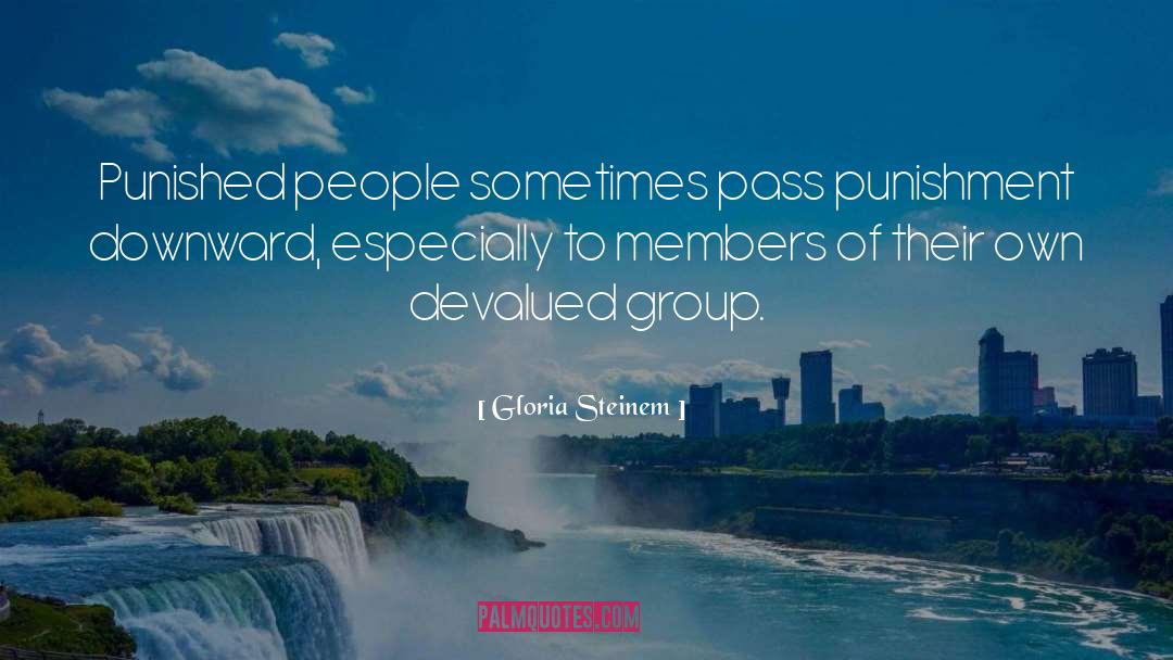 Gloria Steinem Quotes: Punished people sometimes pass punishment