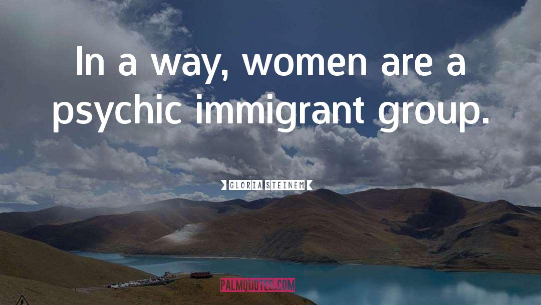 Gloria Steinem Quotes: In a way, women are