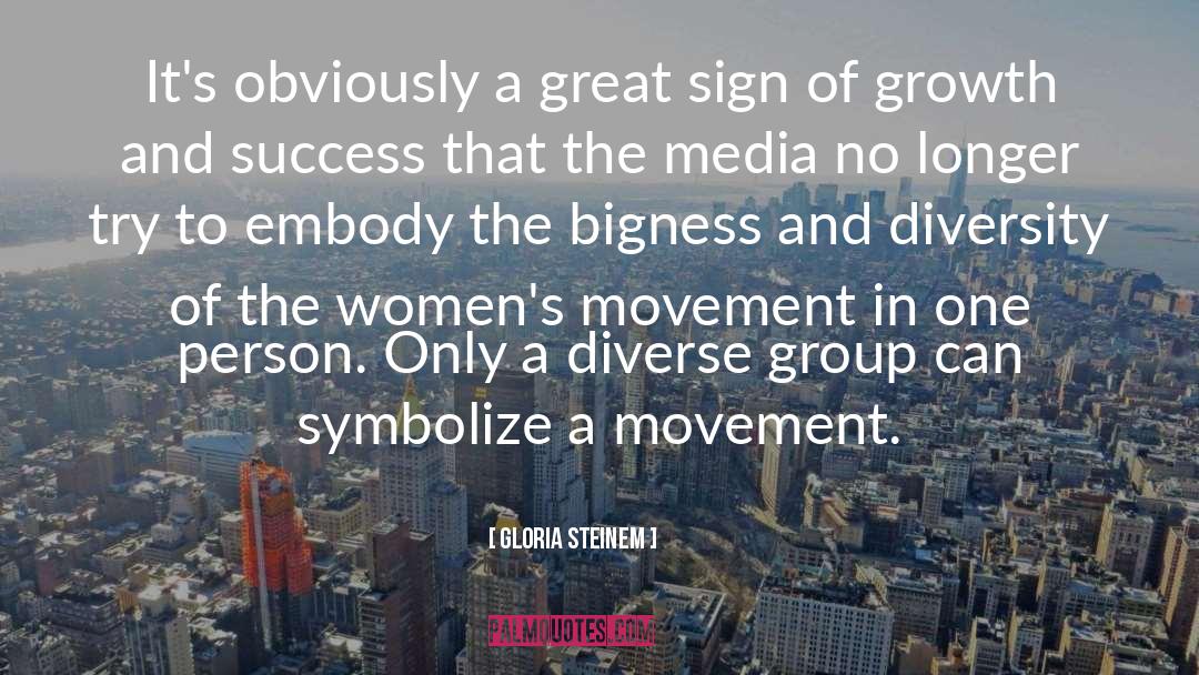 Gloria Steinem Quotes: It's obviously a great sign