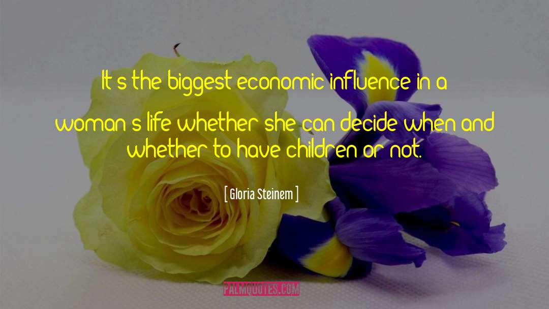 Gloria Steinem Quotes: It's the biggest economic influence