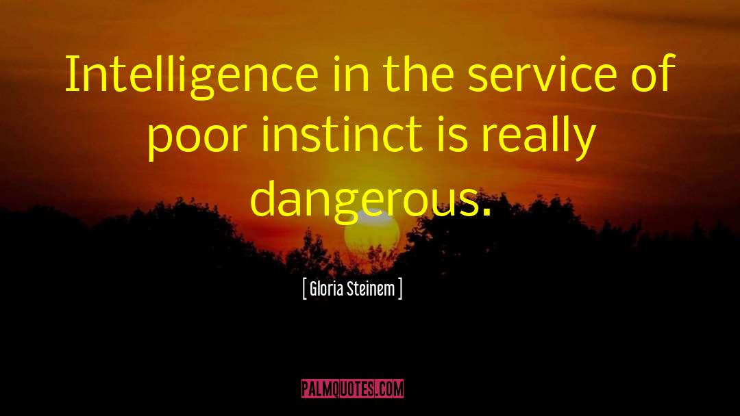 Gloria Steinem Quotes: Intelligence in the service of