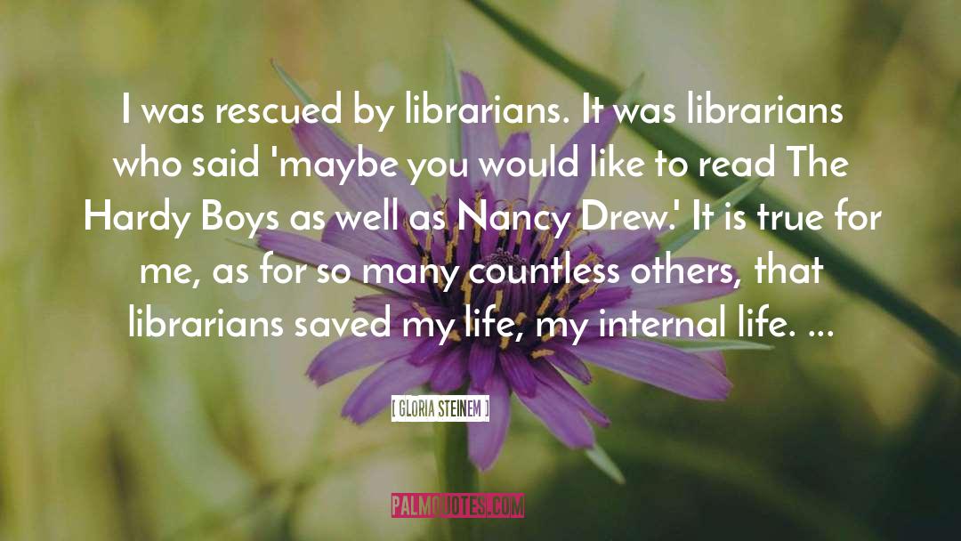 Gloria Steinem Quotes: I was rescued by librarians.