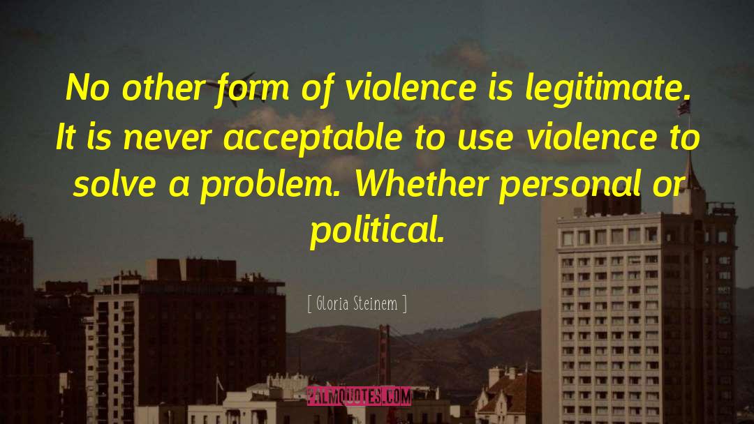 Gloria Steinem Quotes: No other form of violence
