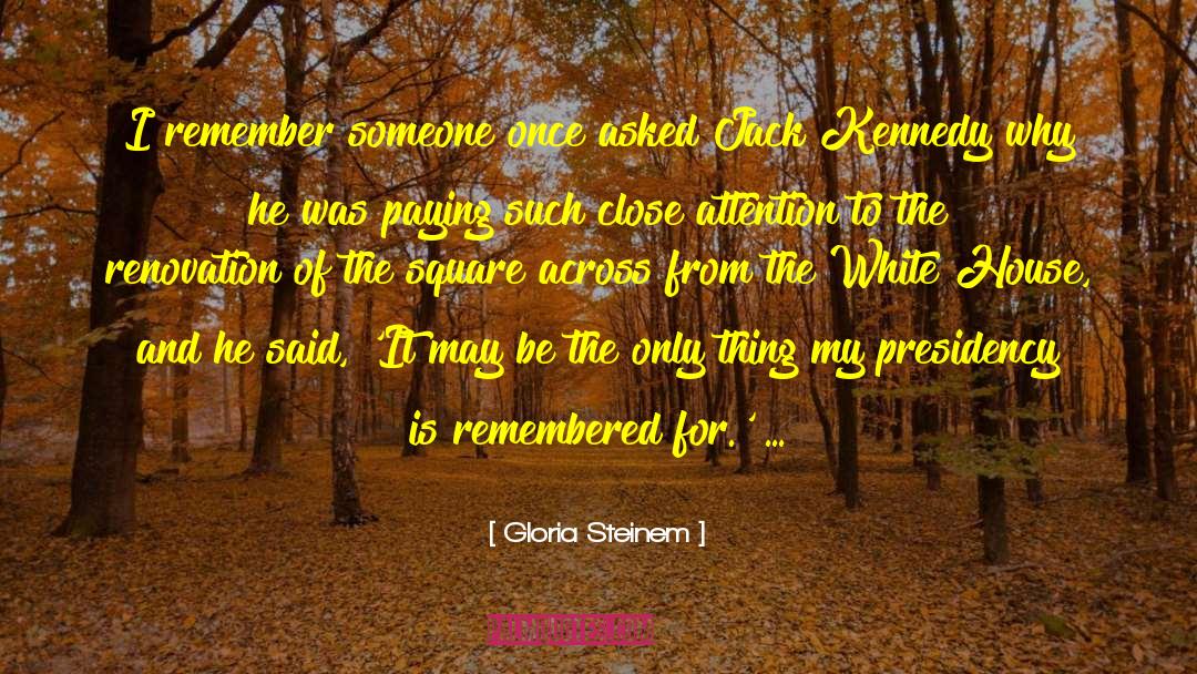 Gloria Steinem Quotes: I remember someone once asked