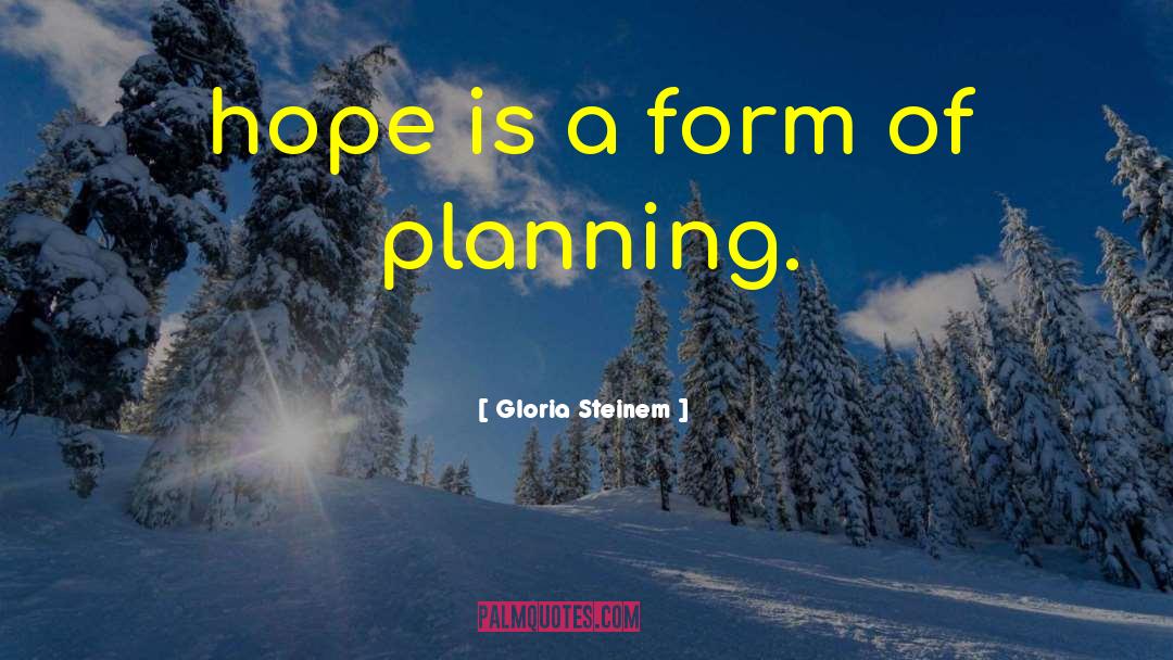 Gloria Steinem Quotes: hope is a form of