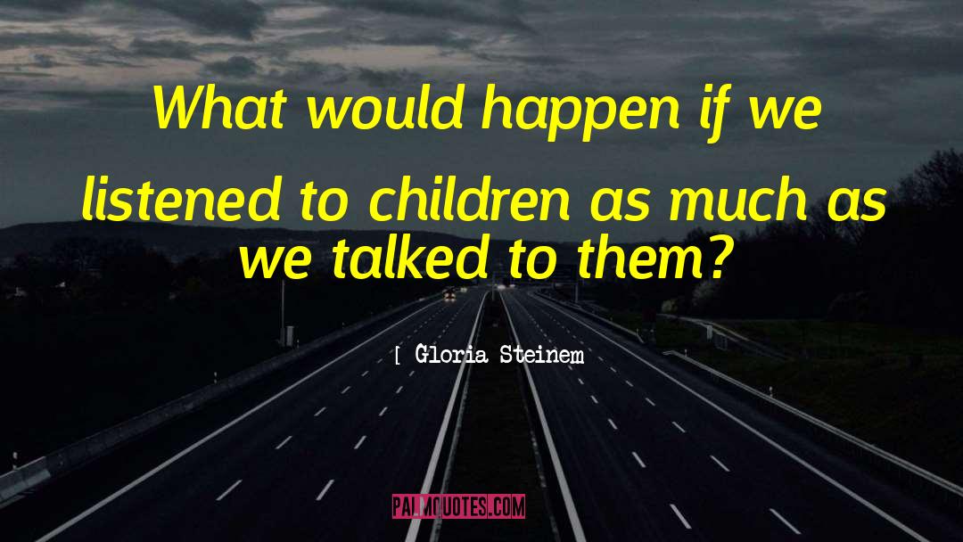Gloria Steinem Quotes: What would happen if we