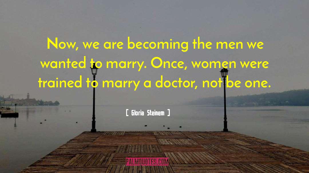 Gloria Steinem Quotes: Now, we are becoming the