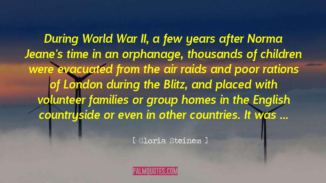 Gloria Steinem Quotes: During World War II, a