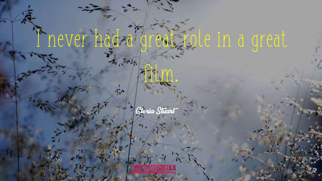 Gloria Stuart Quotes: I never had a great